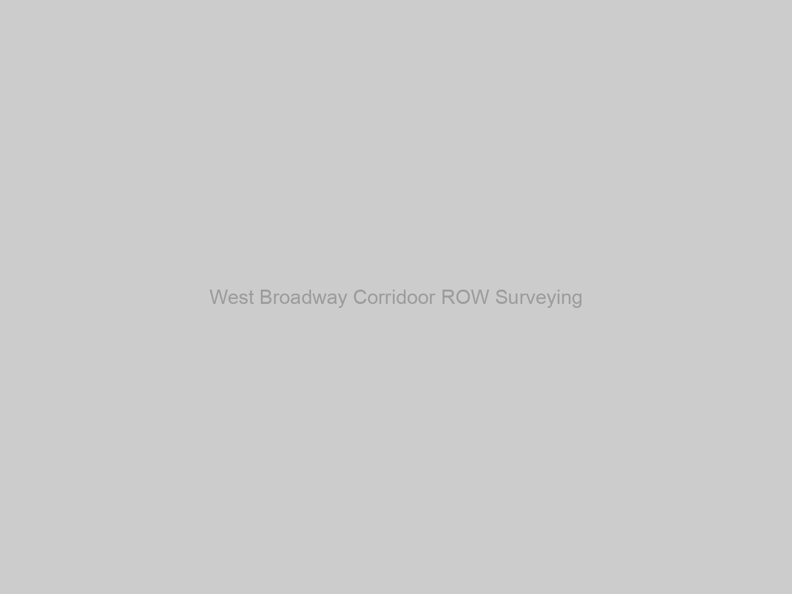 West Broadway Corridoor ROW Surveying